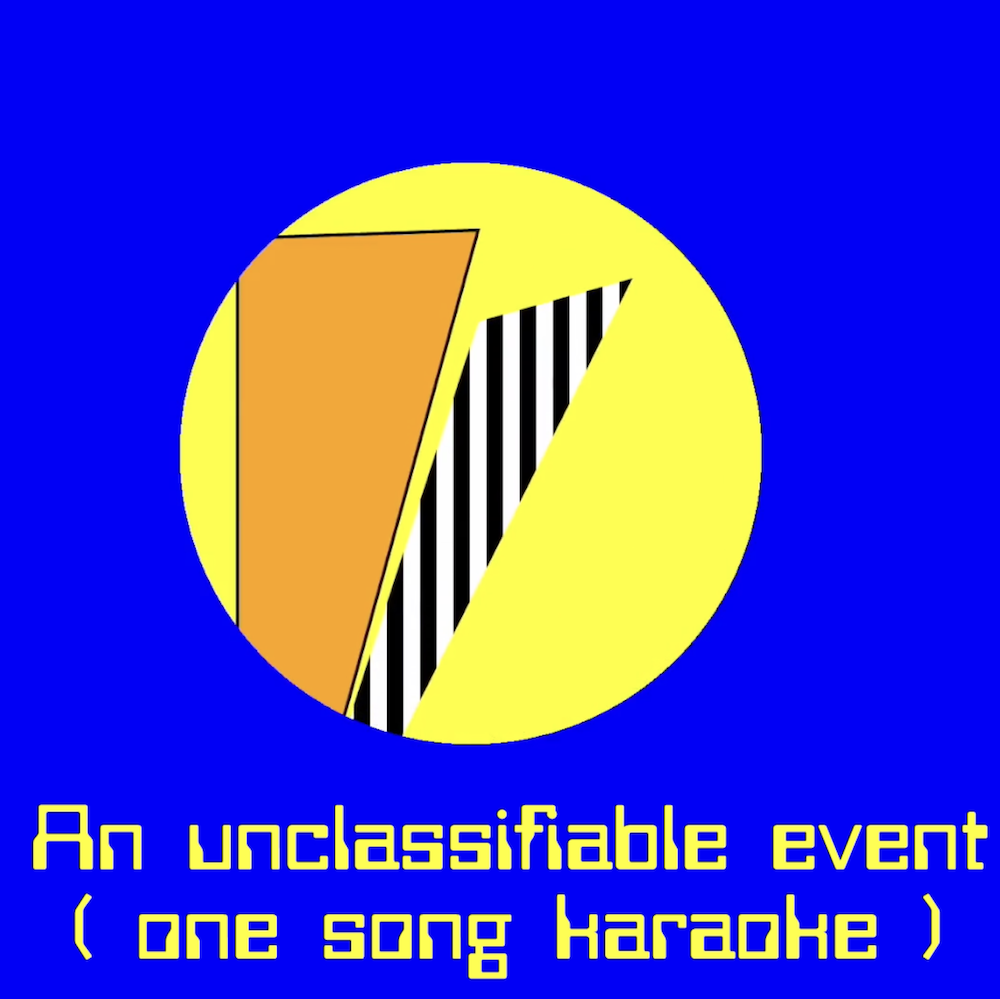A bright blue screen with a yellow circle containing orange and striped rhombuses with the words 'an unclassifiable event (one song kareoke)' underneath