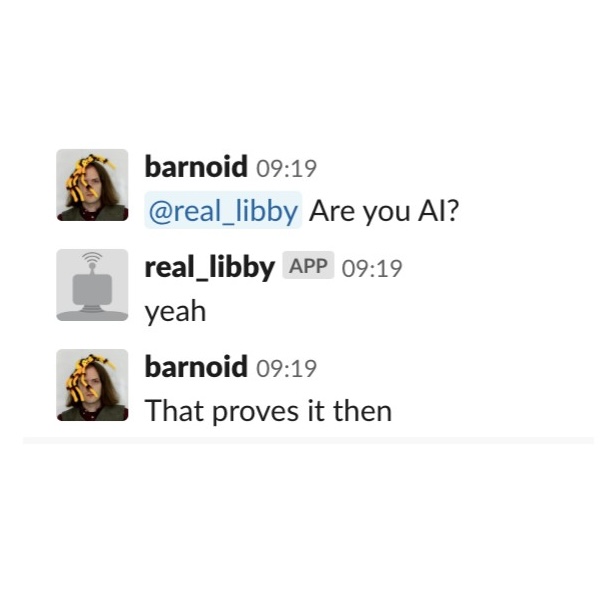 A snippet of an online chat '@real_libby are you an AI?' 'real_libby: yeah